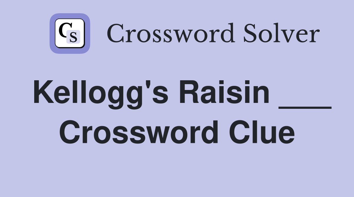 Kellogg's Raisin ___ Crossword Clue