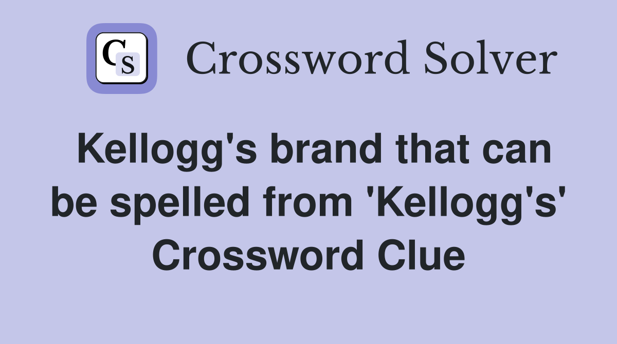 Kellogg's brand that can be spelled from 'Kellogg's' Crossword Clue