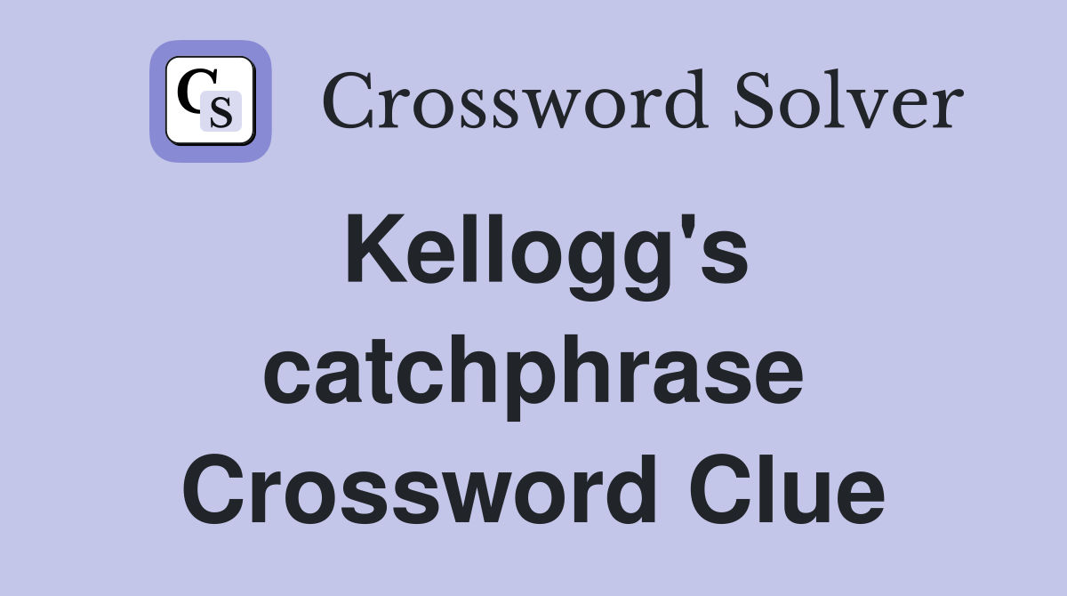 Kellogg's catchphrase Crossword Clue