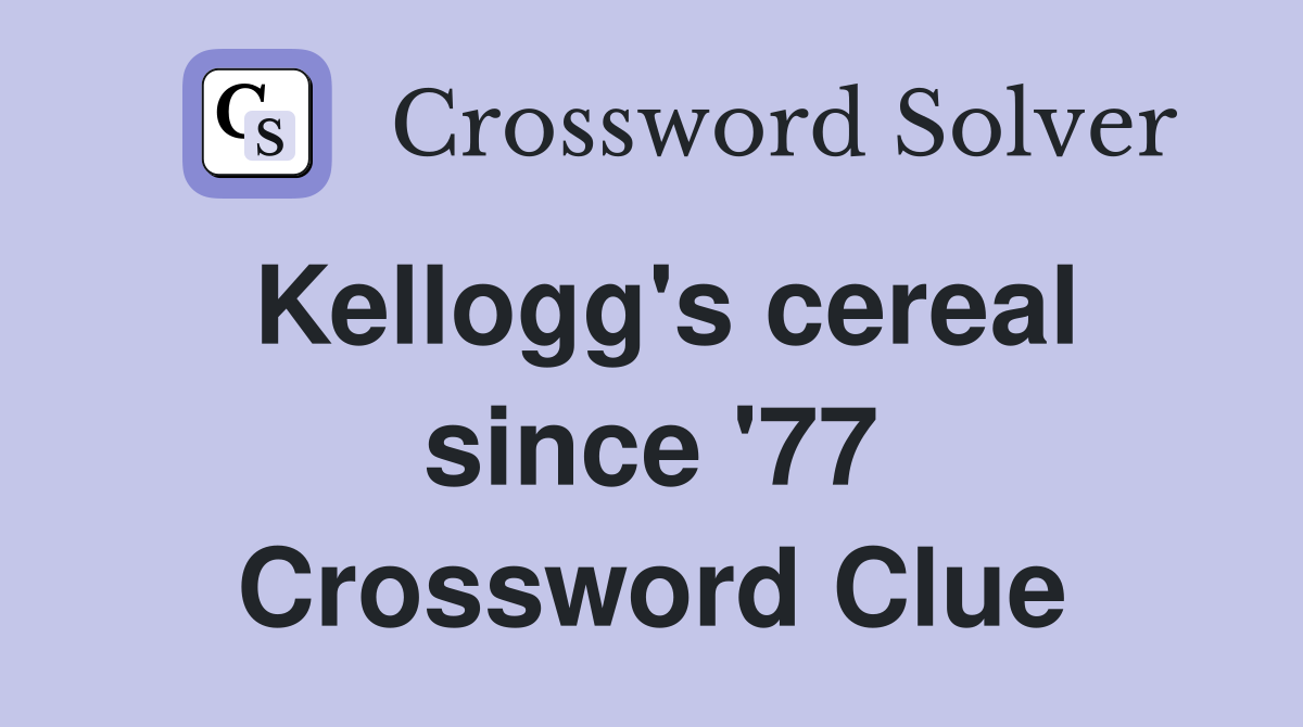 Kellogg's cereal since '77 Crossword Clue