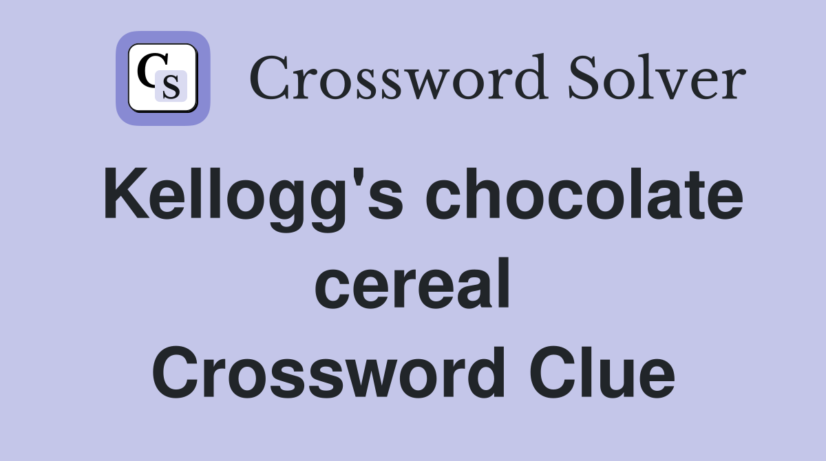 Kellogg's chocolate cereal Crossword Clue