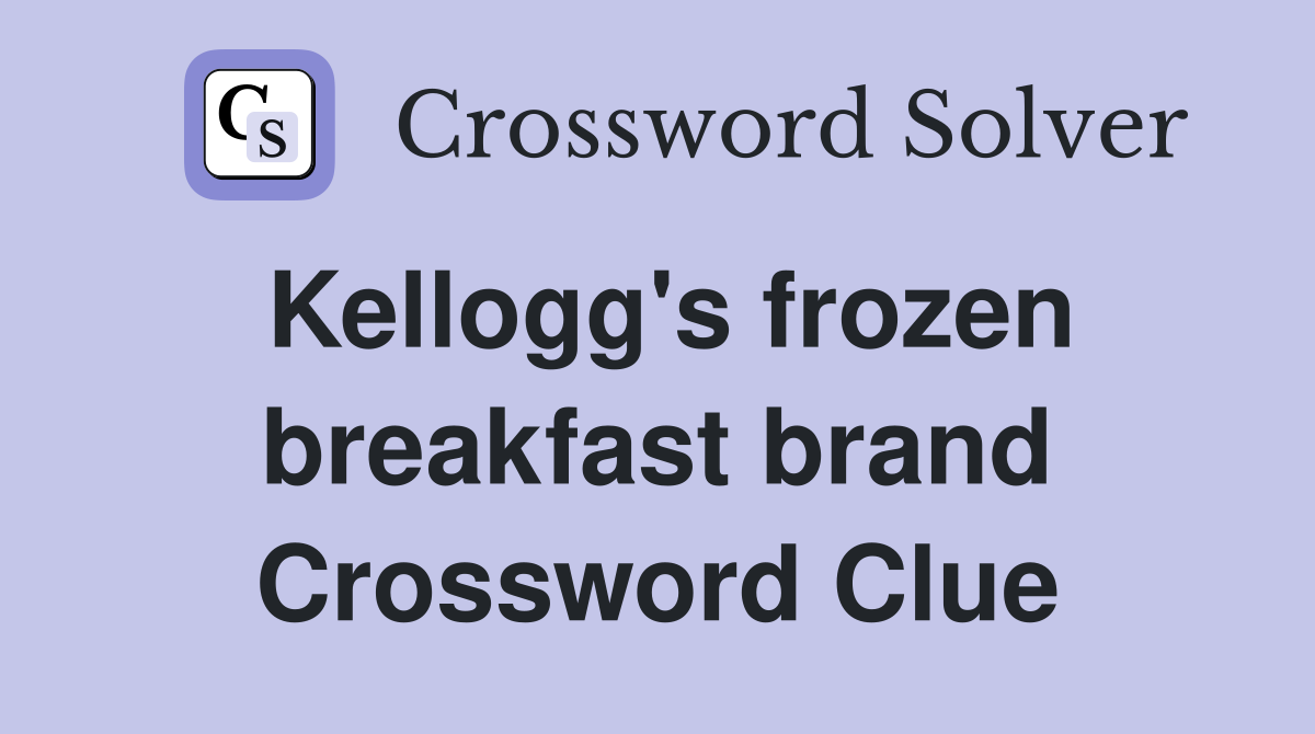 Kellogg's frozen breakfast brand Crossword Clue