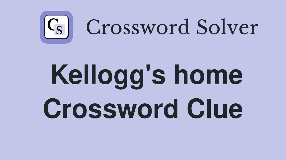 Kellogg's home Crossword Clue