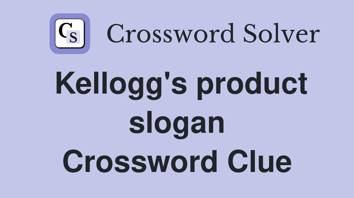 Kellogg's product slogan Crossword Clue
