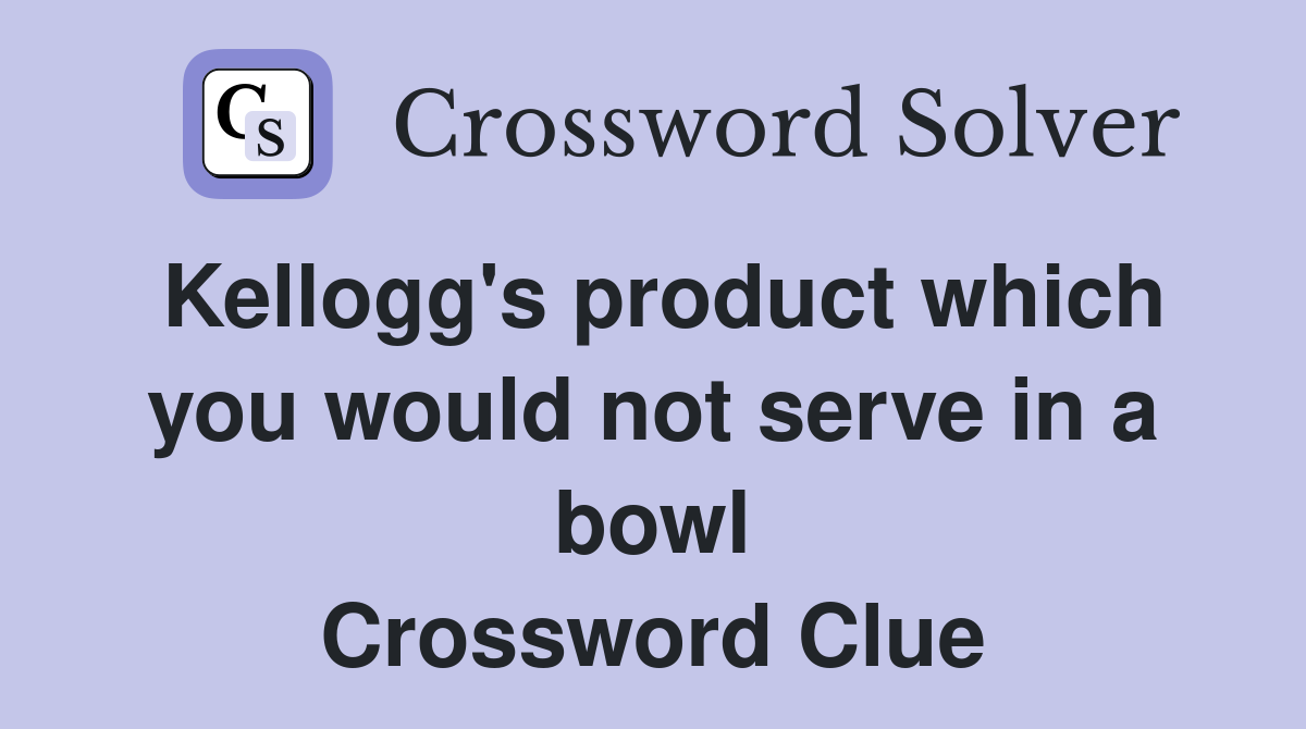 Kellogg's product which you would not serve in a bowl Crossword Clue