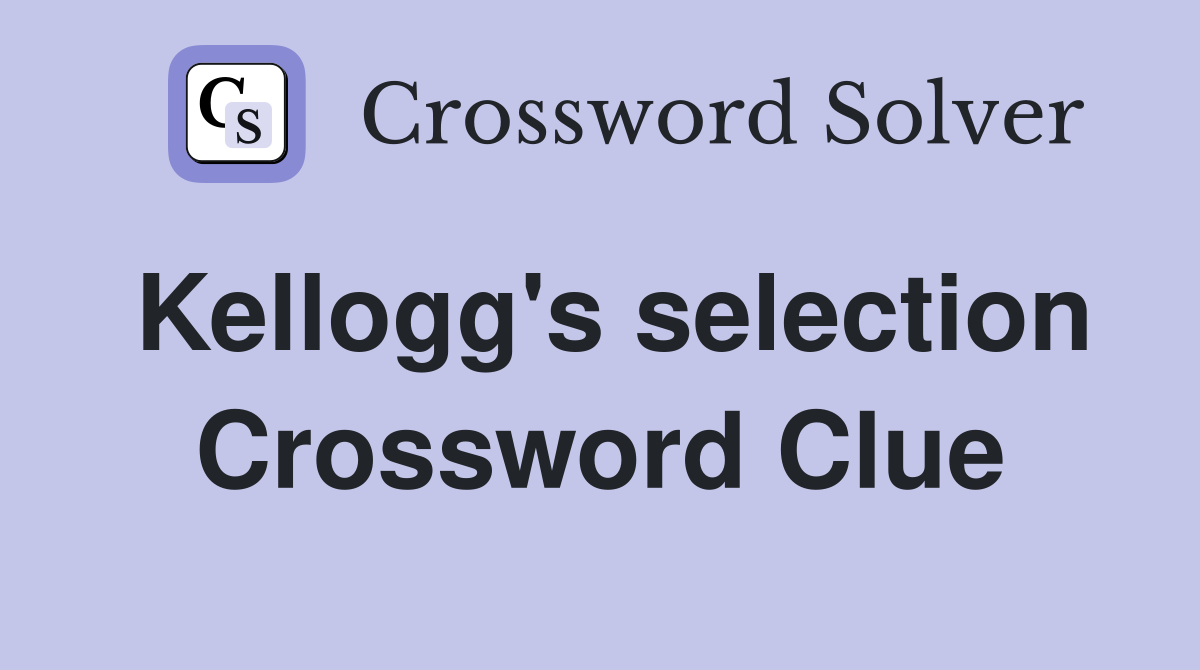 Kellogg's selection Crossword Clue