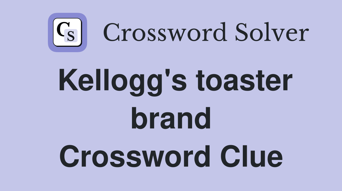 Kellogg's toaster brand Crossword Clue