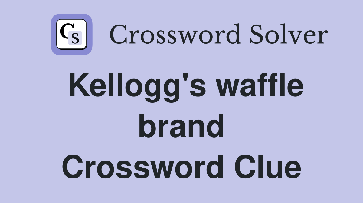 Kellogg's waffle brand Crossword Clue
