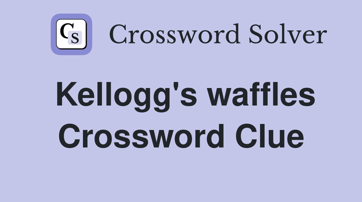 Kellogg's waffles Crossword Clue