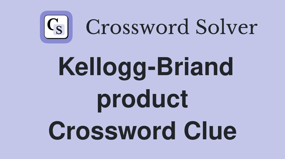 Kellogg-Briand product Crossword Clue