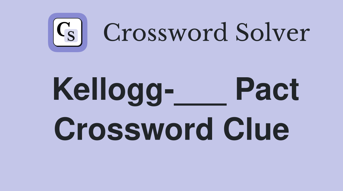 Kellogg-___ Pact Crossword Clue