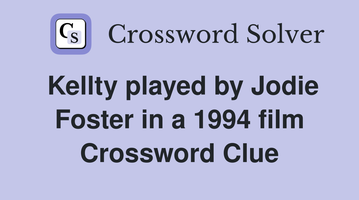 Kellty played by Jodie Foster in a 1994 film Crossword Clue