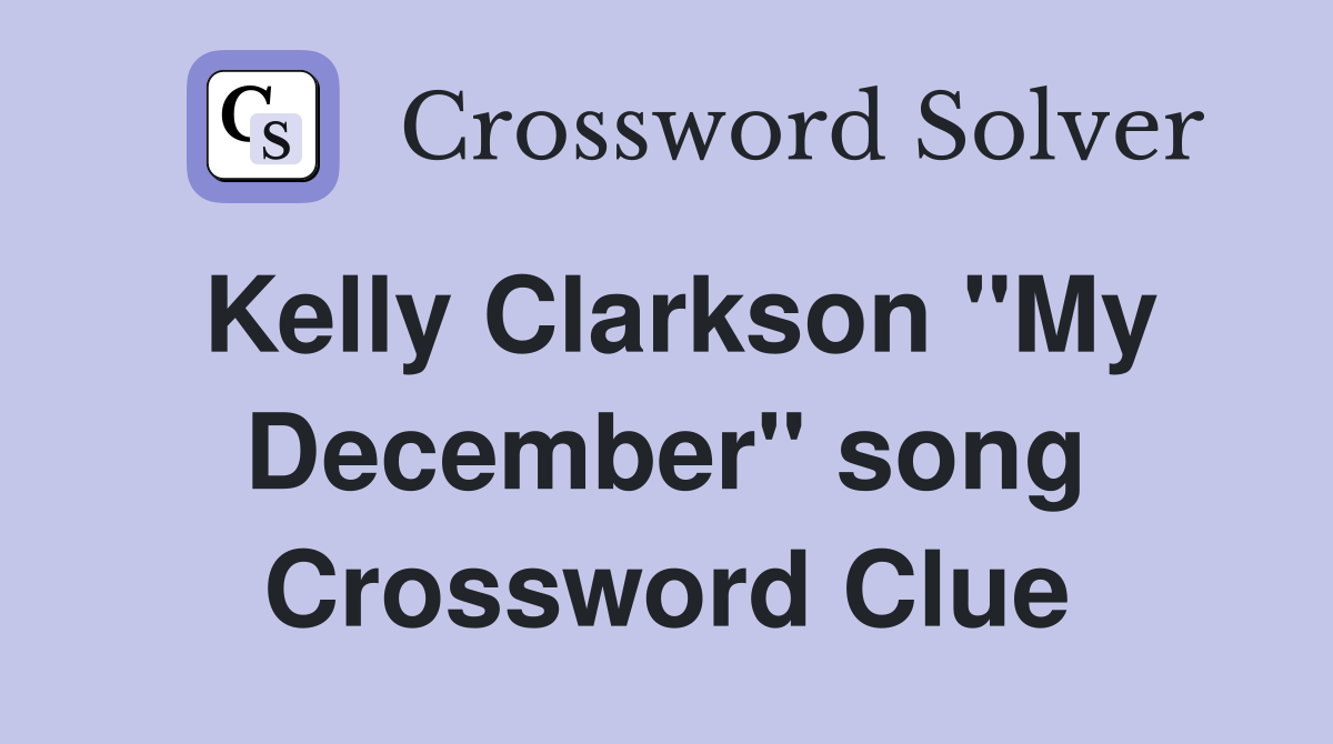 Kelly Clarkson "My December" song Crossword Clue