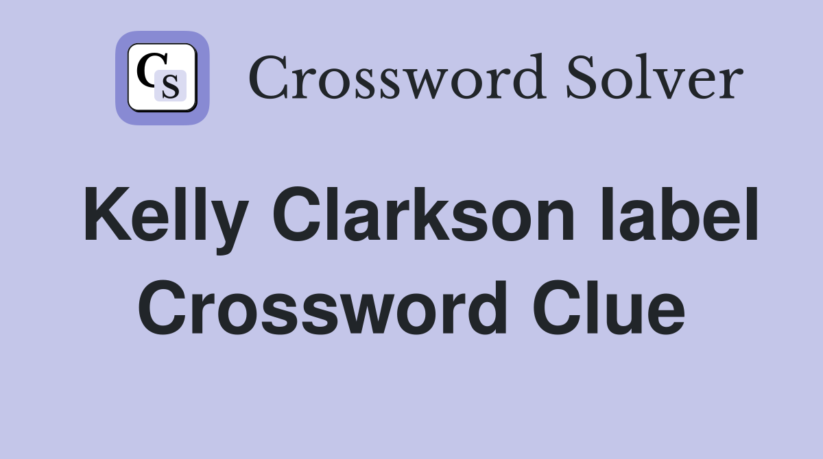 Kelly Clarkson label Crossword Clue