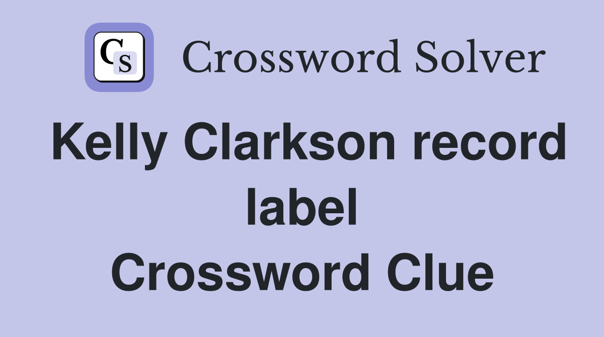 Kelly Clarkson record label Crossword Clue
