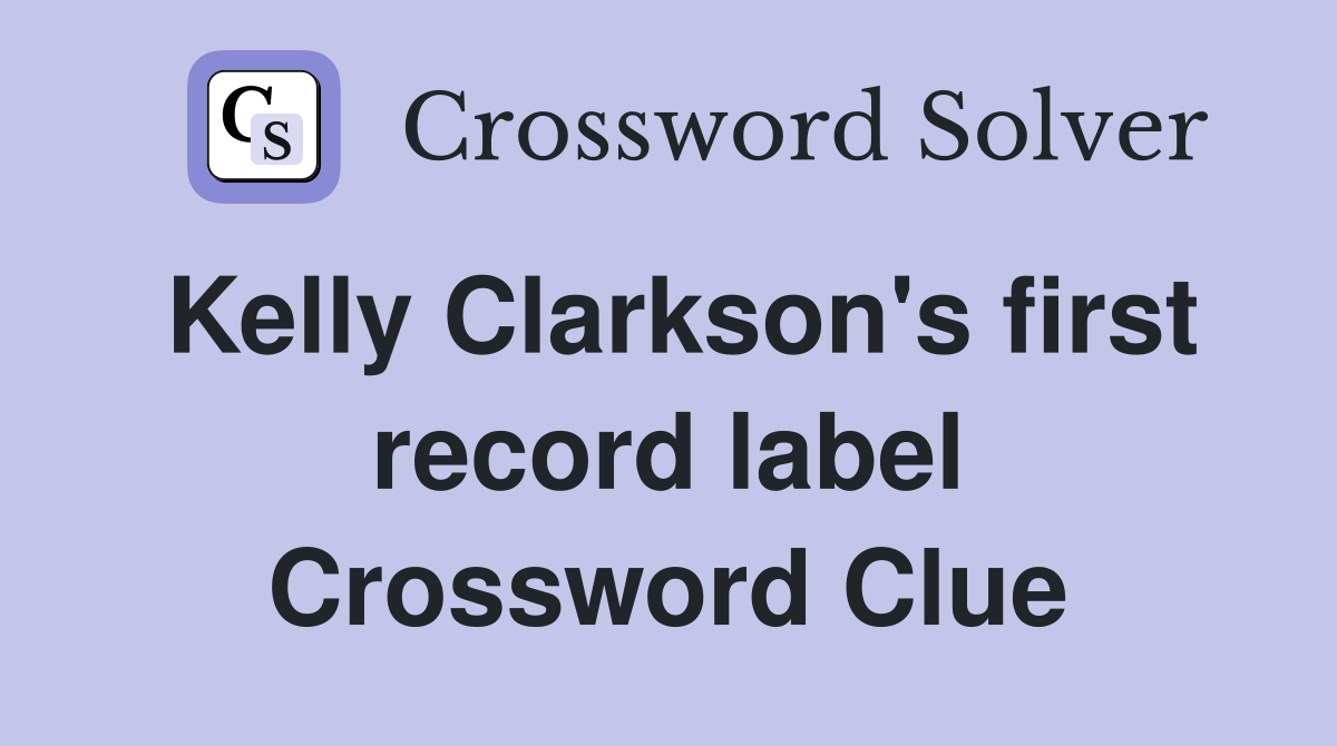 Kelly Clarkson's first record label Crossword Clue