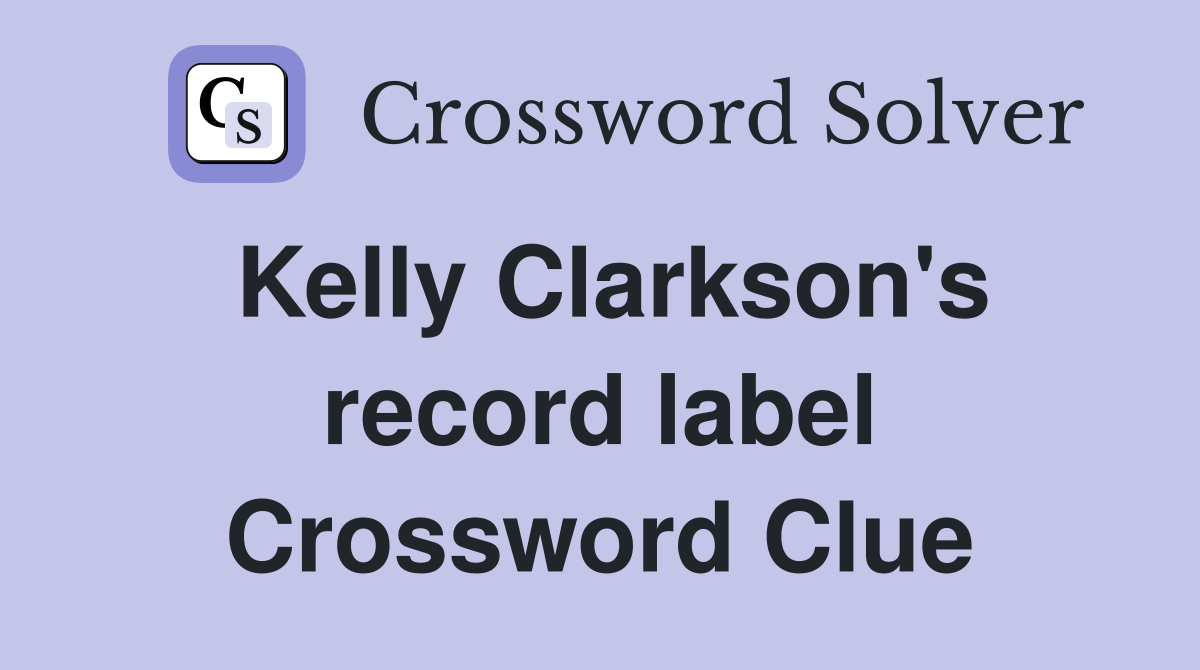 Kelly Clarkson's record label Crossword Clue