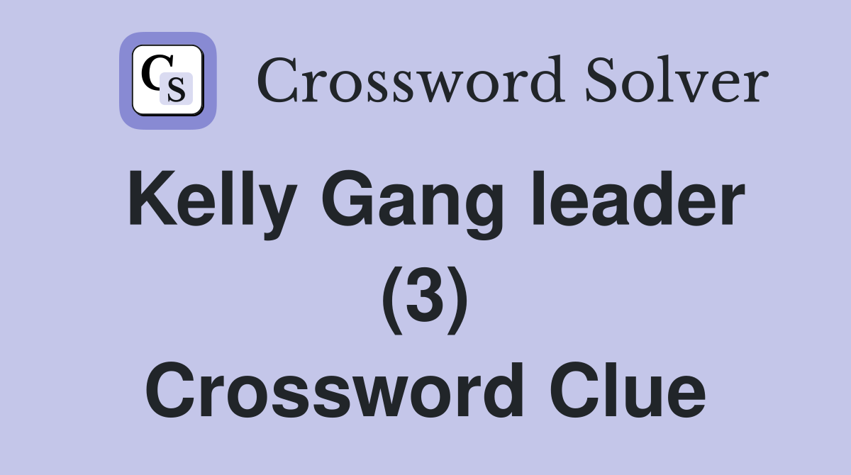 Kelly Gang leader (3) Crossword Clue