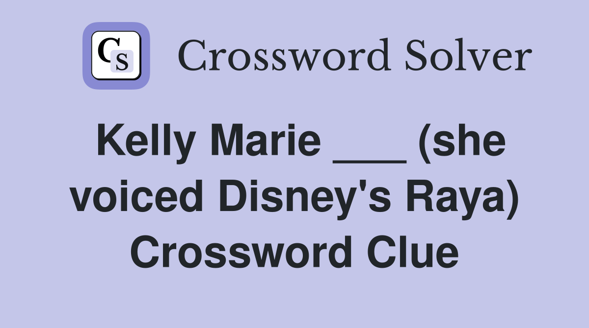 Kelly Marie ___ (she voiced Disney's Raya) Crossword Clue