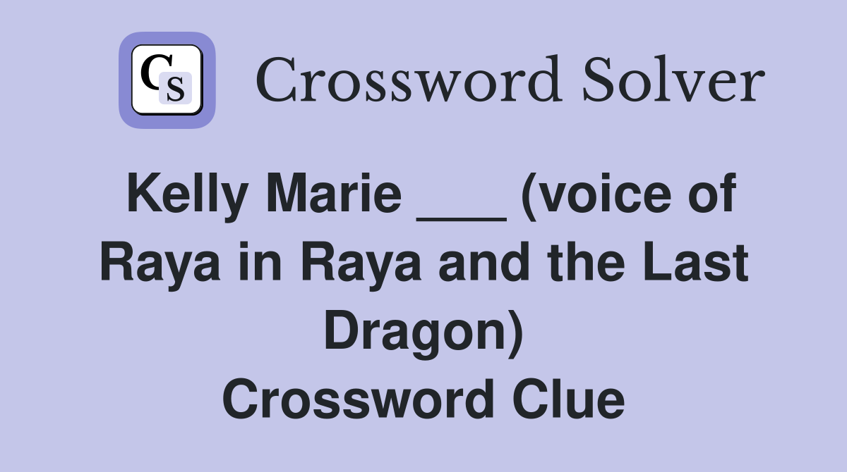 Kelly Marie ___ (voice of Raya in Raya and the Last Dragon) Crossword Clue