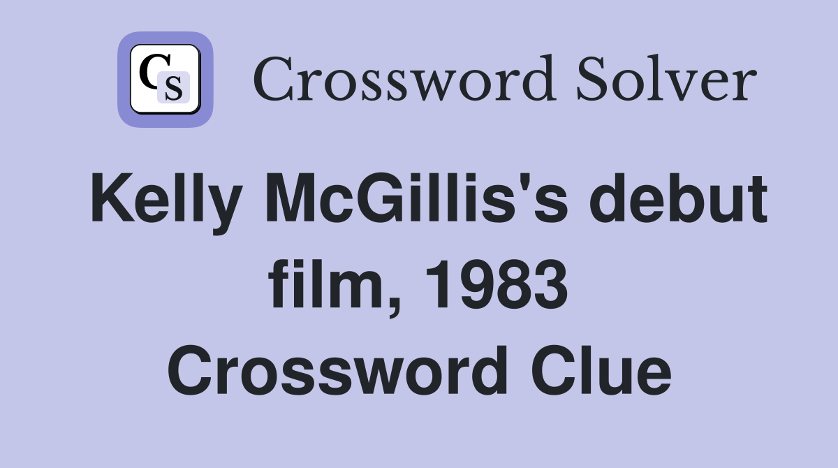 Kelly McGillis's debut film, 1983 Crossword Clue
