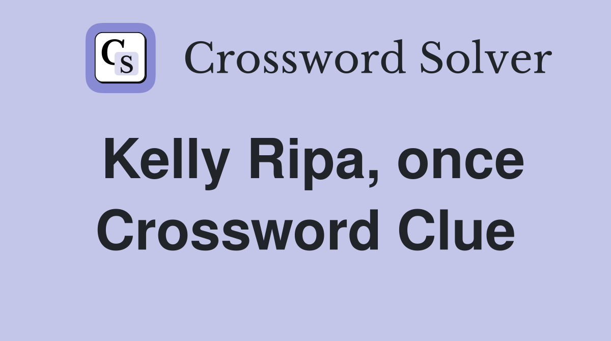 Kelly Ripa, once Crossword Clue