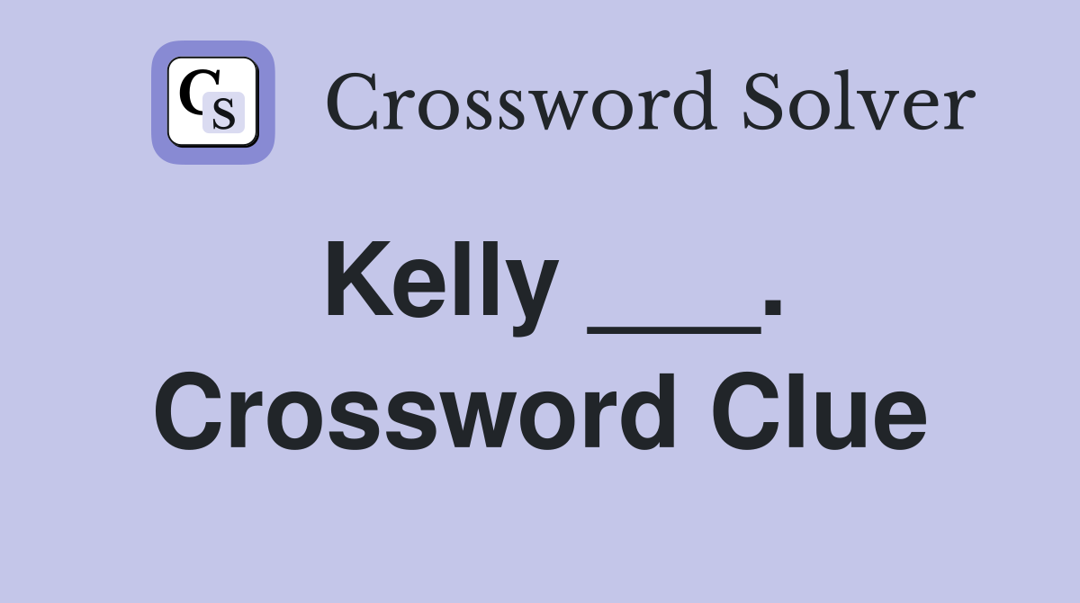 Kelly ___. Crossword Clue