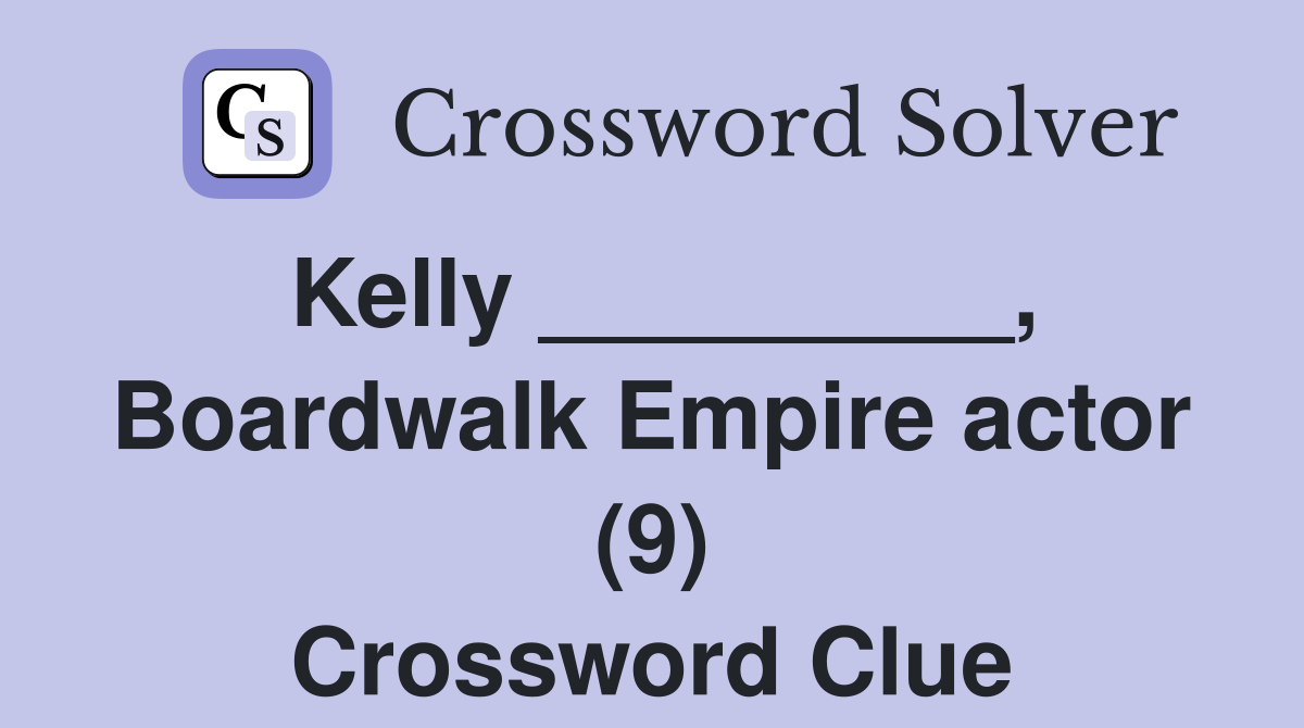 Kelly _________, Boardwalk Empire actor (9) Crossword Clue