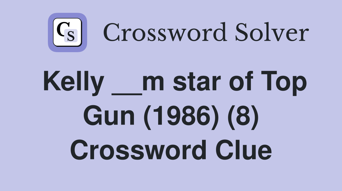 Kelly __m star of Top Gun (1986) (8) Crossword Clue