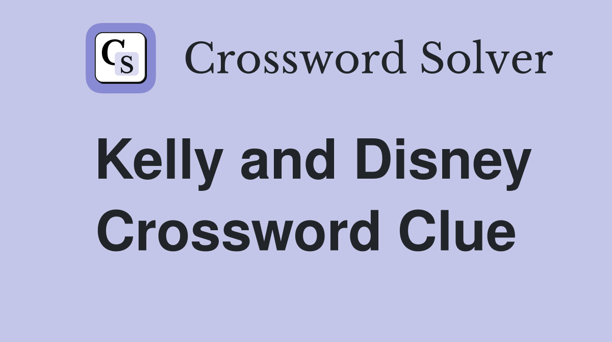 Kelly and Disney Crossword Clue