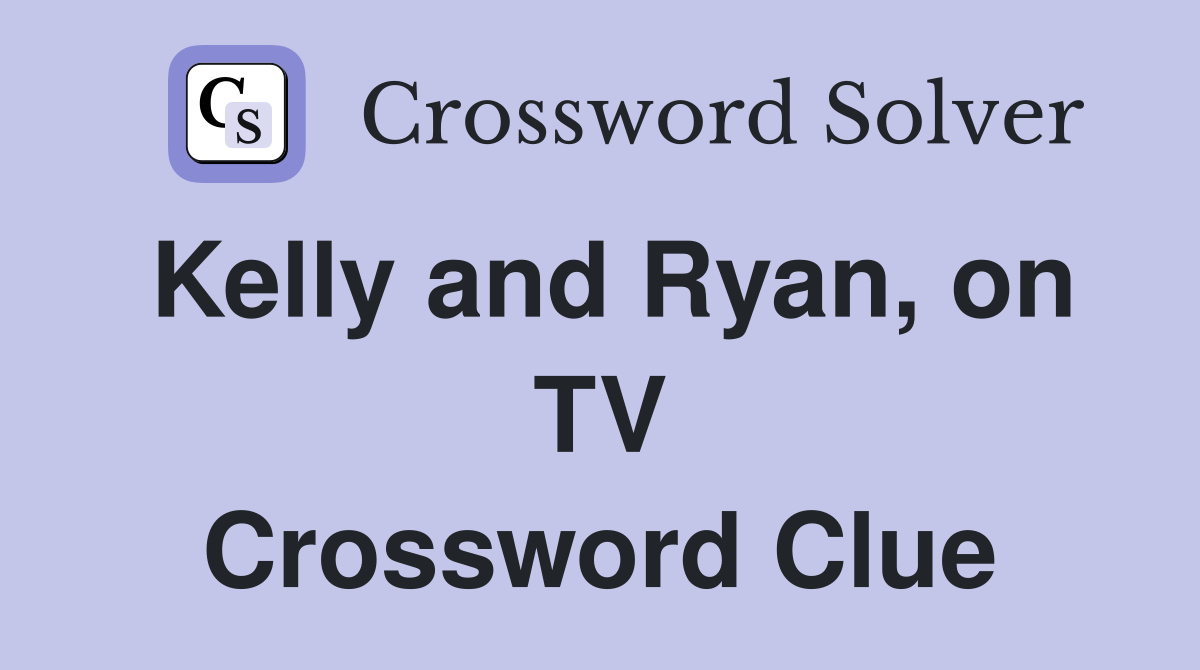 Kelly and Ryan, on TV Crossword Clue