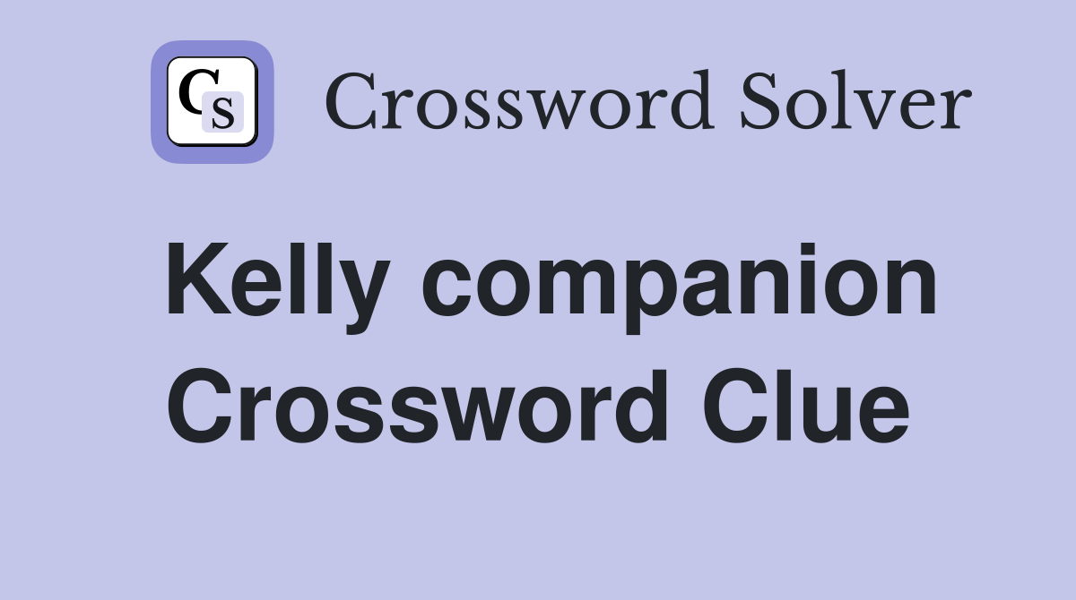 Kelly companion Crossword Clue