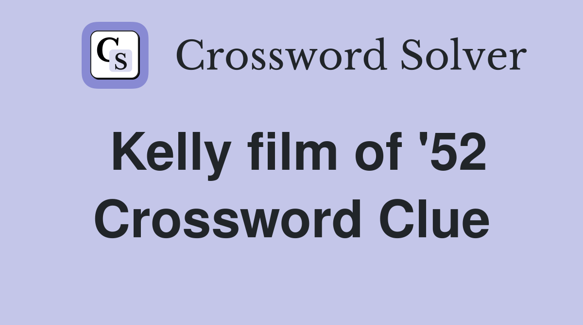 Kelly film of '52 Crossword Clue