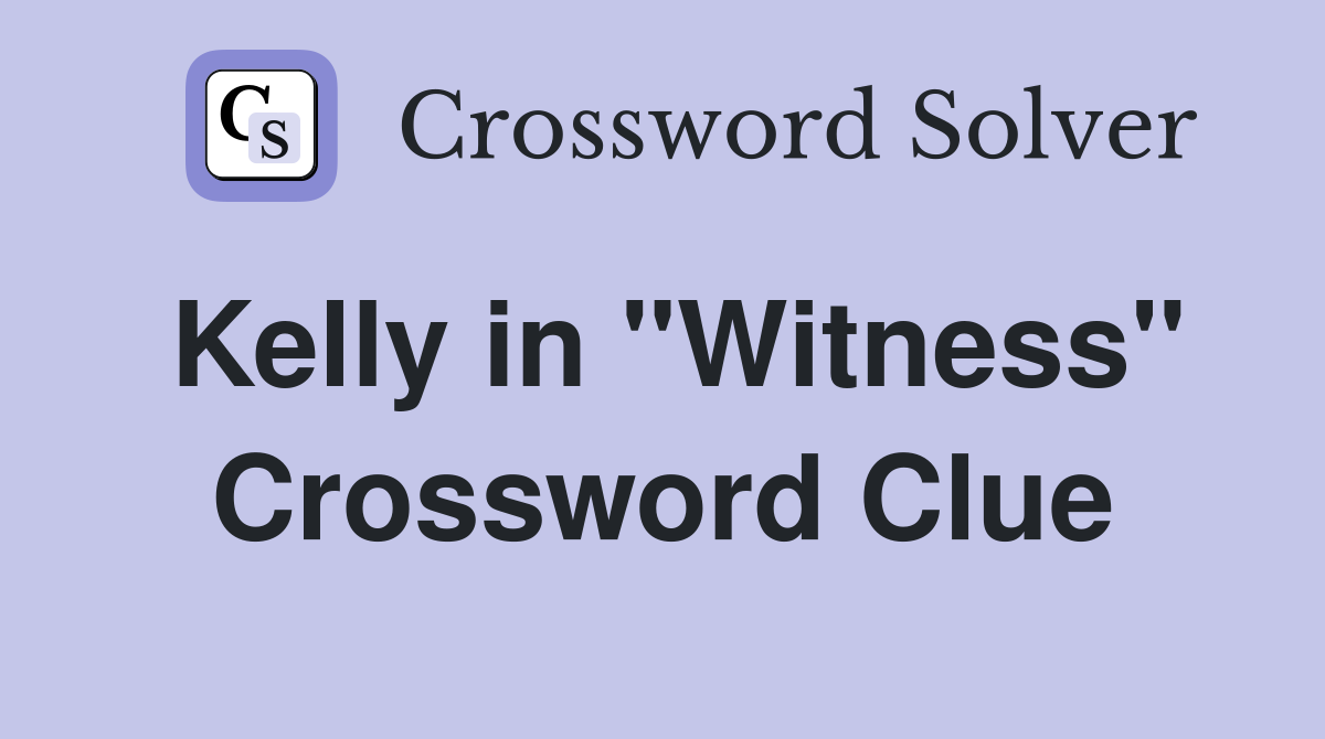 Kelly in "Witness" Crossword Clue