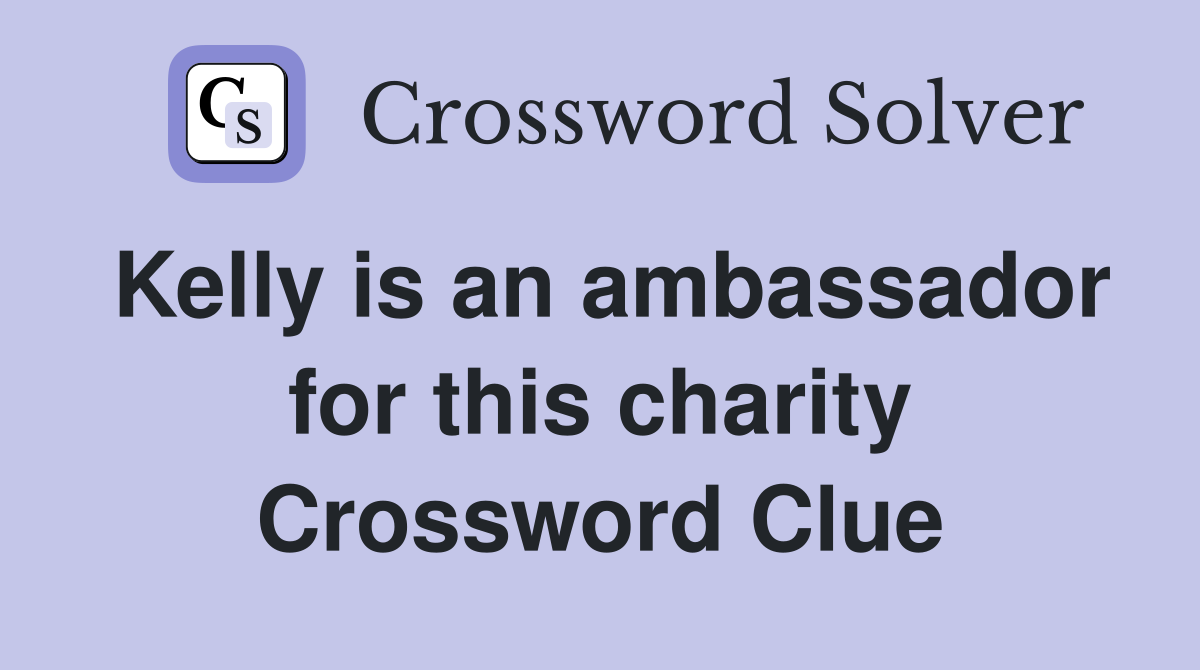 Kelly is an ambassador for this charity Crossword Clue