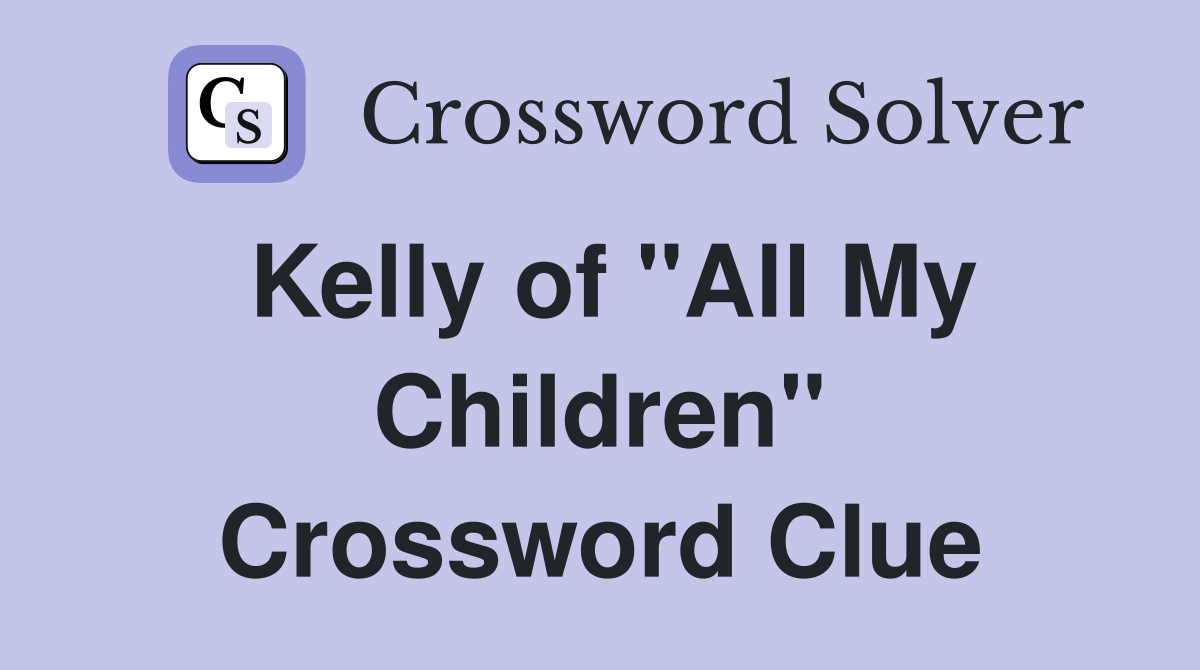 Kelly of "All My Children" Crossword Clue