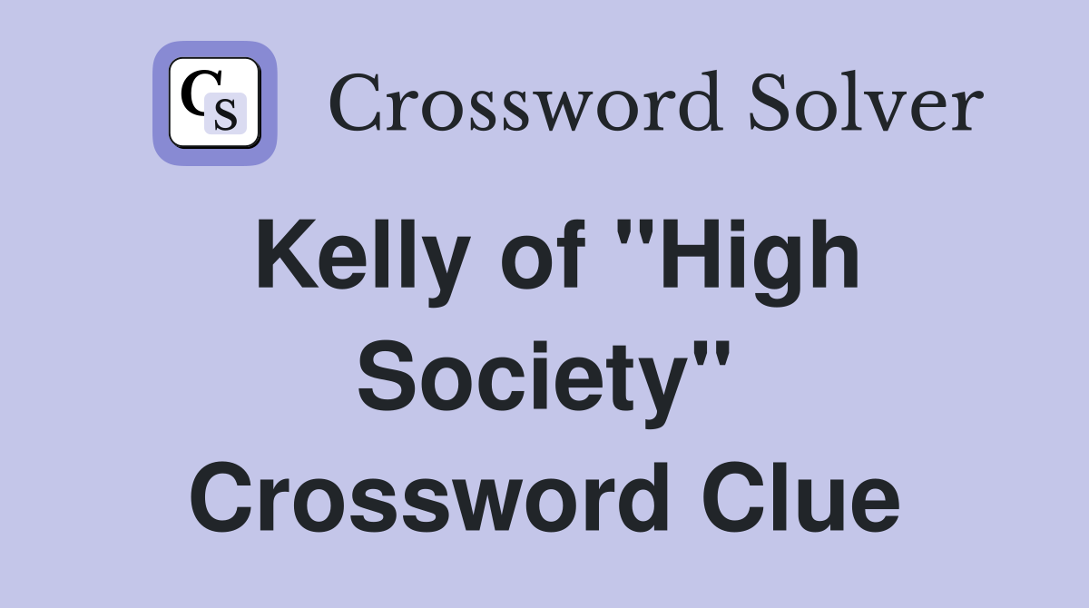 Kelly of "High Society" Crossword Clue