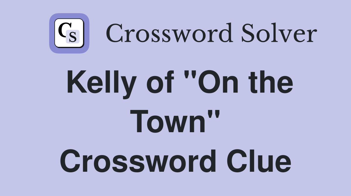 Kelly of "On the Town" Crossword Clue