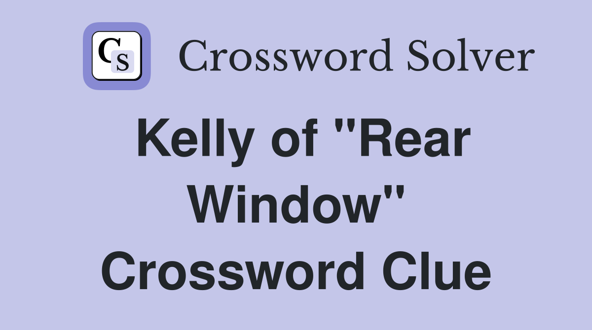 Kelly of "Rear Window" Crossword Clue