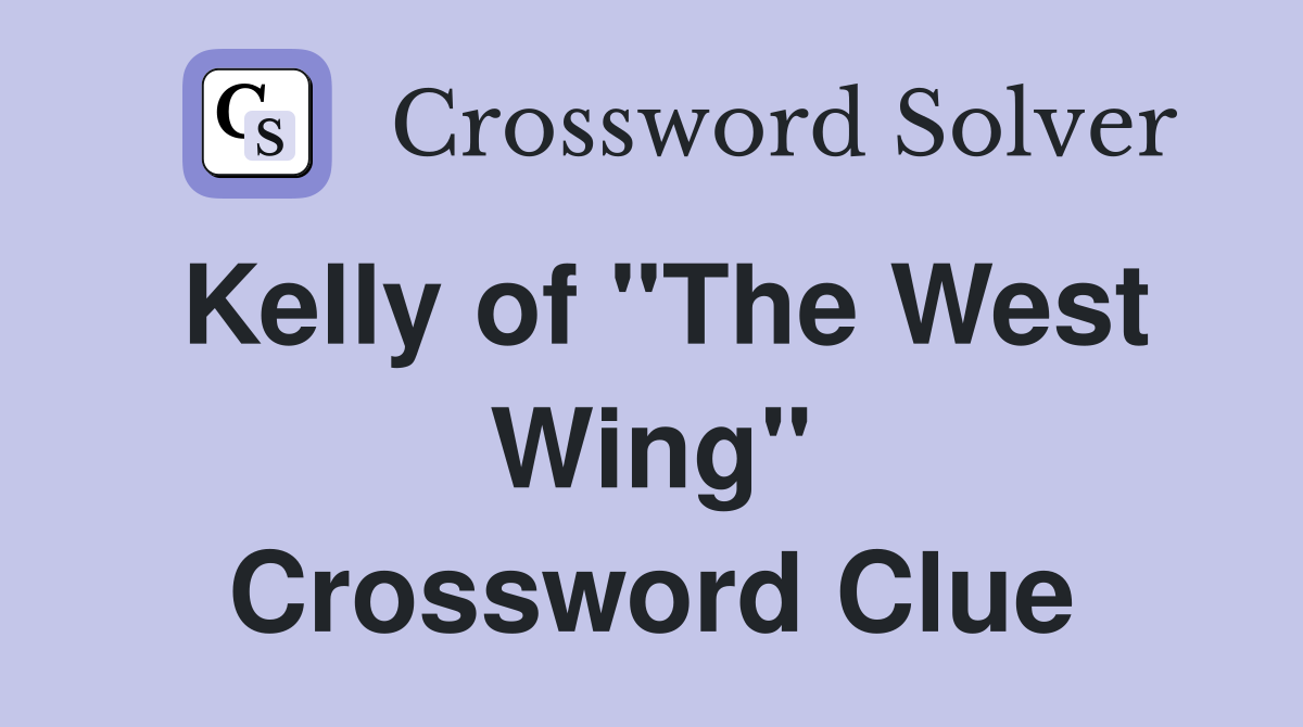 Kelly of "The West Wing" Crossword Clue