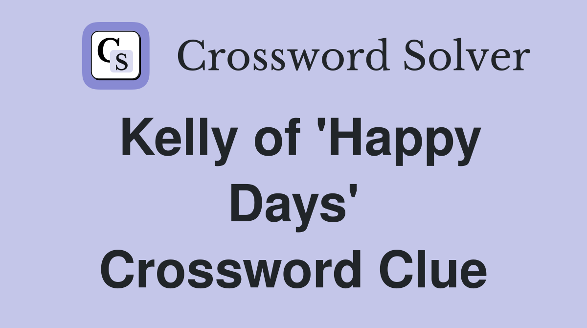 Kelly of 'Happy Days' Crossword Clue