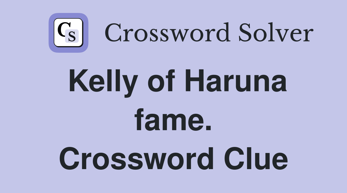 Kelly of Haruna fame. Crossword Clue