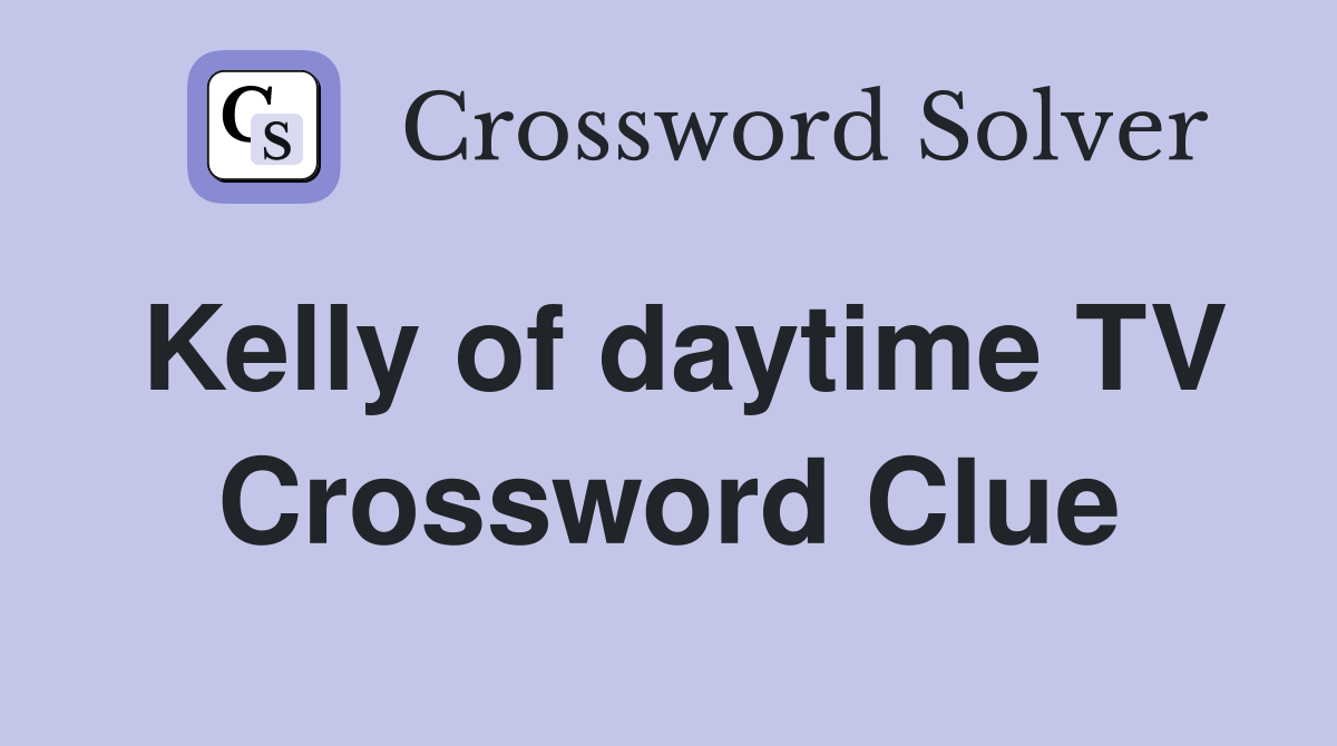 Kelly of daytime TV Crossword Clue