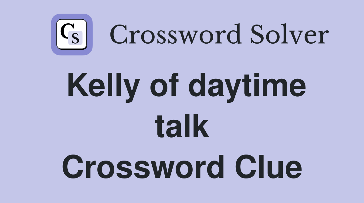 Kelly of daytime talk Crossword Clue