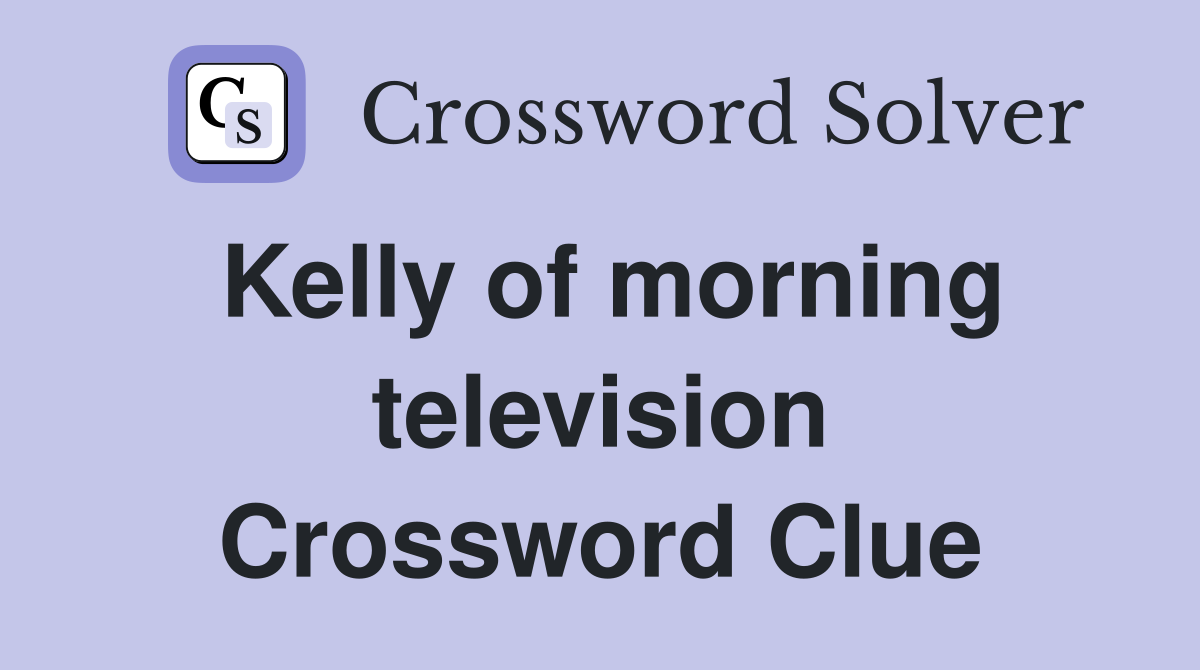 Kelly of morning television Crossword Clue