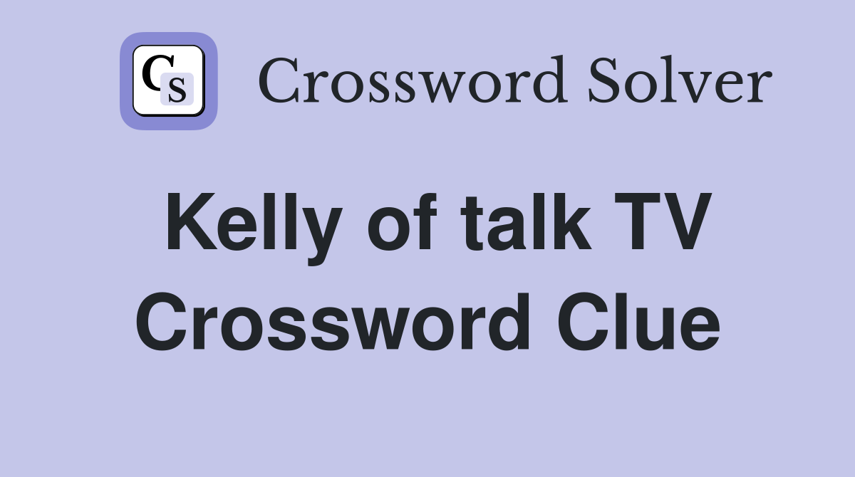 Kelly of talk TV Crossword Clue
