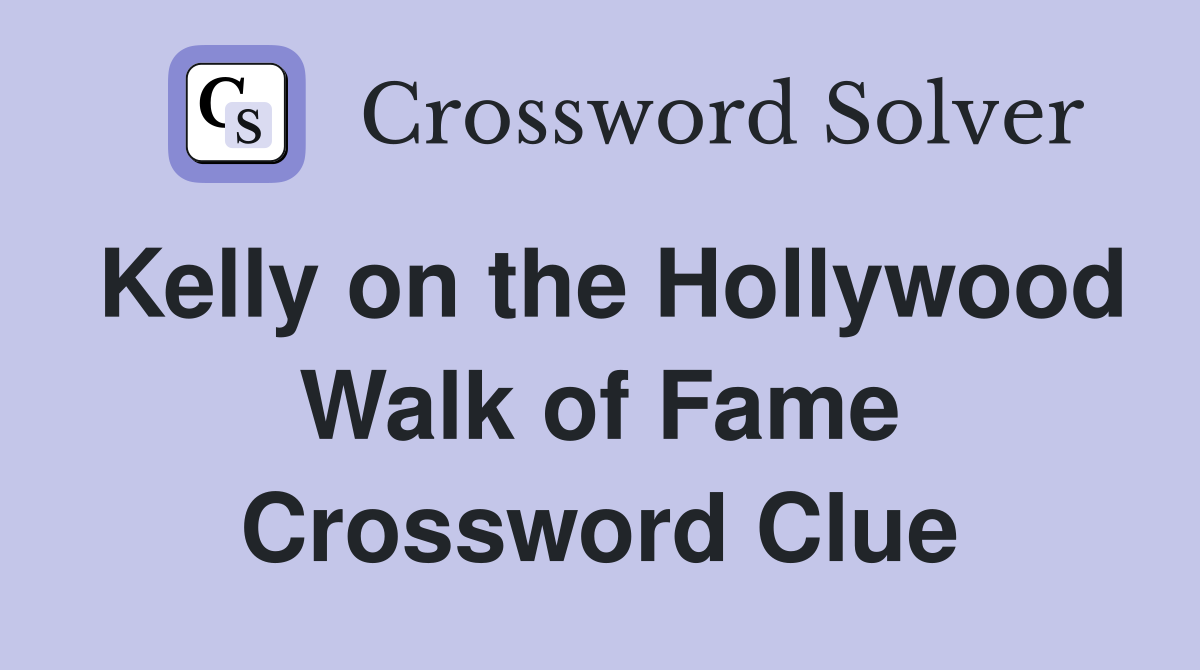 Kelly on the Hollywood Walk of Fame Crossword Clue