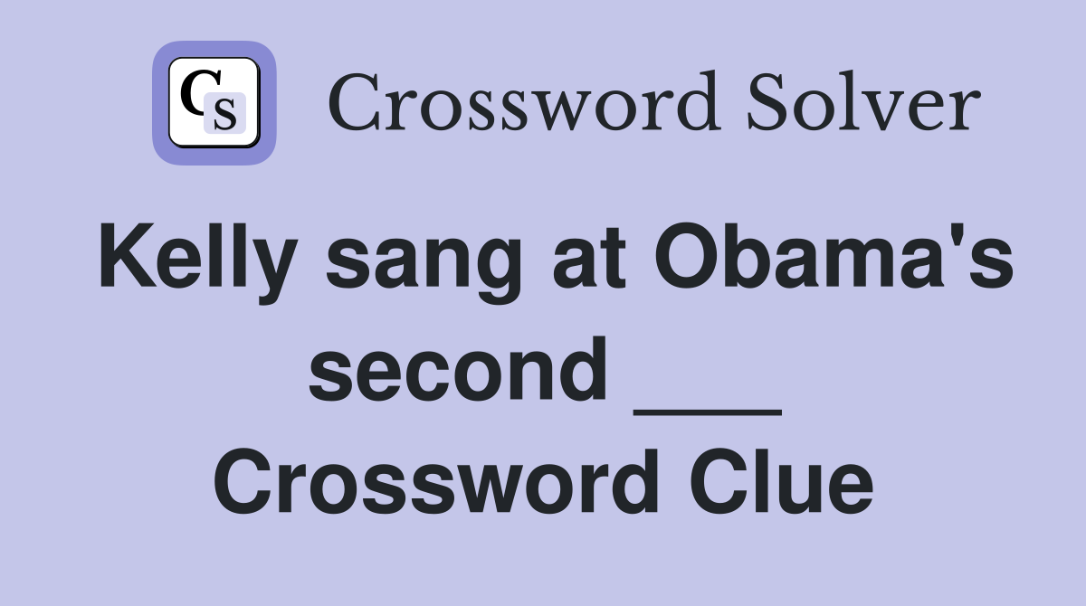 Kelly sang at Obama's second ___ Crossword Clue