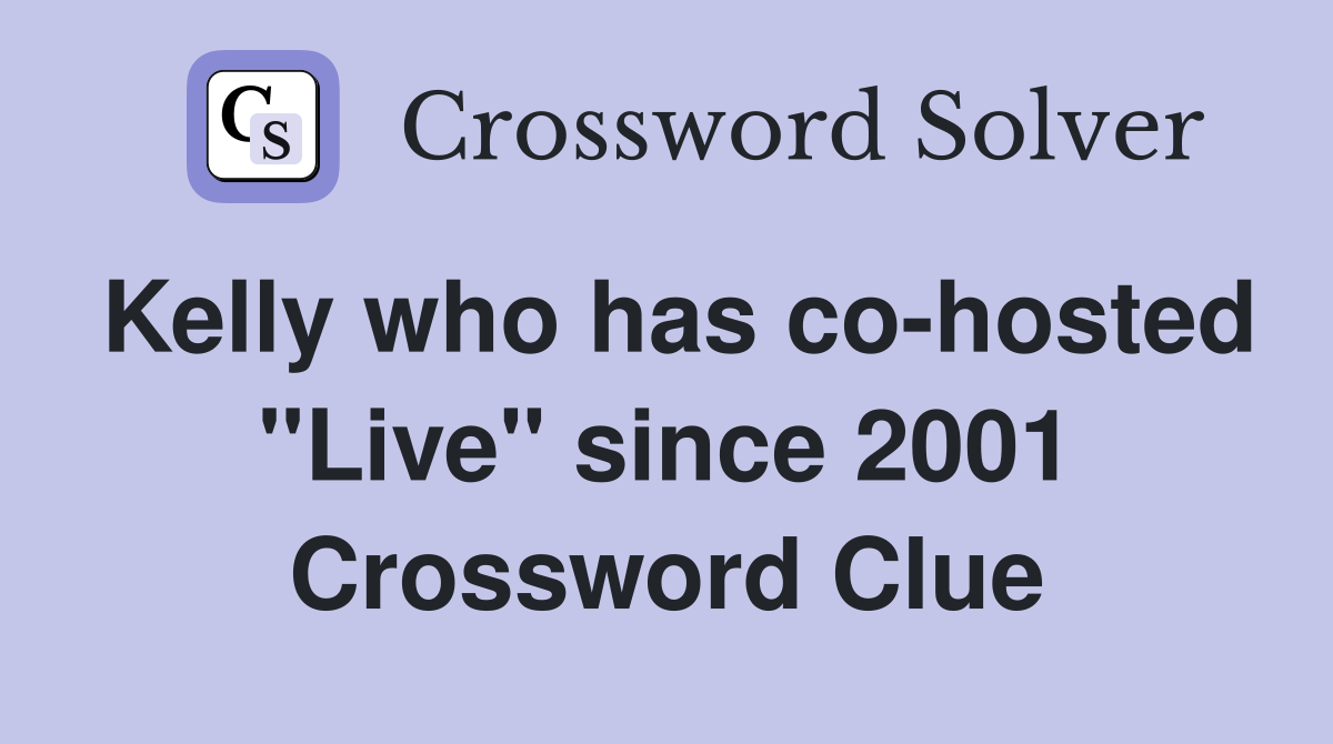 Kelly who has co-hosted "Live" since 2001 Crossword Clue