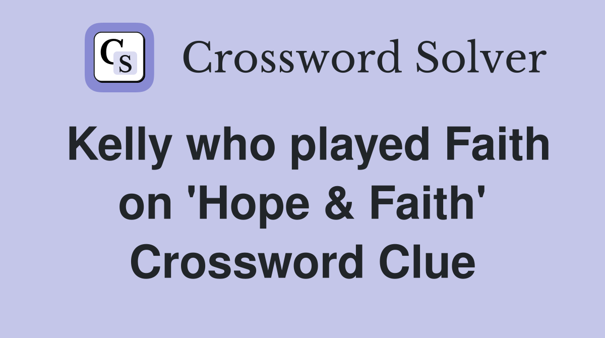 Kelly who played Faith on 'Hope & Faith' Crossword Clue